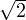 √ -
  2