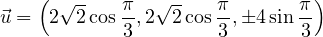     ( √-       √-             )
⃗u =  2 2 cos π,2 2 cos π,+4 sin π
            3        3       3
